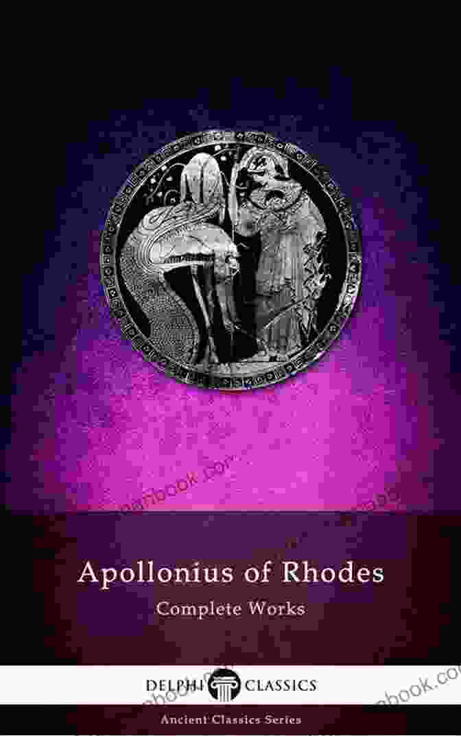 Delphi Complete Works Of Apollonius Of Rhodes Illustrated Delphi Ancient Delphi Complete Works Of Apollonius Of Rhodes (Illustrated) (Delphi Ancient Classics 40)