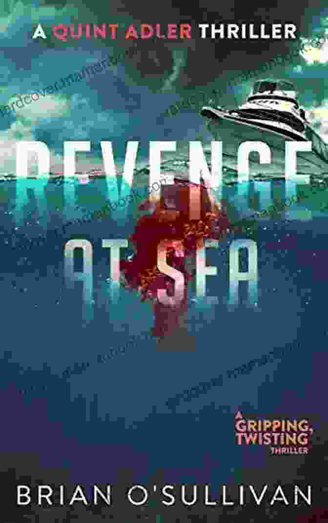 Quint Adler, A Former Navy SEAL, Navigates Treacherous Waters In The Revenge At Sea Thrillers. Revenge At Sea (Quint Adler Thrillers 1)