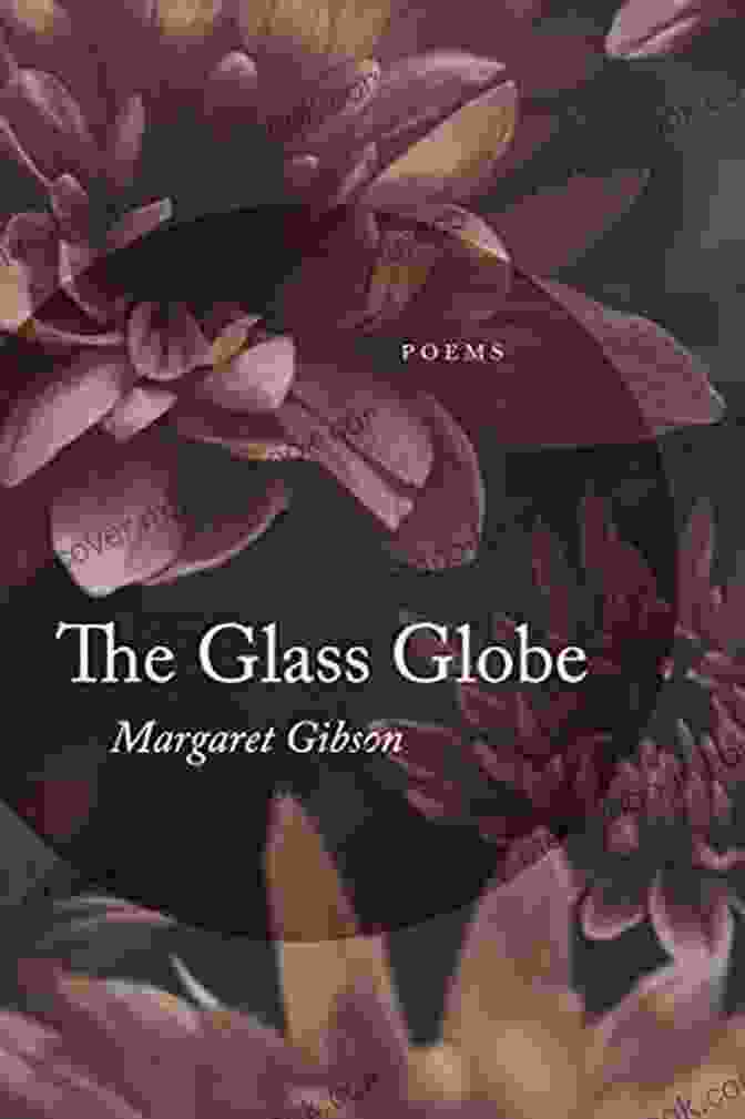 The Glass Globe By Margaret Gibson Is A Collection Of Poems That Explores The Themes Of Memory, Time, And Identity. The Glass Globe: Poems Margaret Gibson