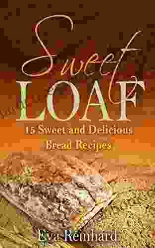 Sweet Loaf: 15 Sweet And Delicious Bread Recipes (Baking Dough Bread Machine)