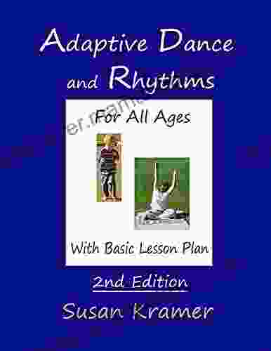 Adaptive Dance And Rhythms: For All Ages With Basic Lesson Plan 2nd Edition