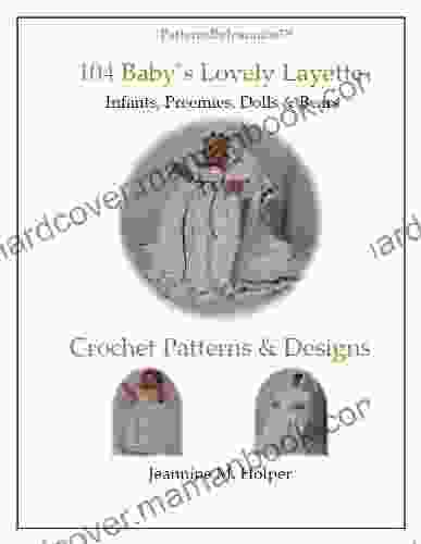 Baby S Lovely Layette Crochet Pattern For Infants Preemies Dolls (Patterns By Jeannine)