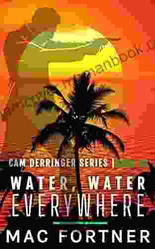 Water Water Everywhere: A Cam Derringer Novel (Tropical Adventure 10)