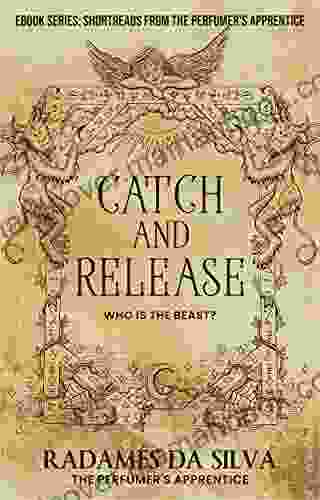 Catch And Release: Who Is The Beast? (Short Reads From The Perfumer S Apprentice)