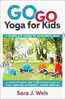 Go Go Yoga For Kids: A Complete Guide To Using Yoga With Kids
