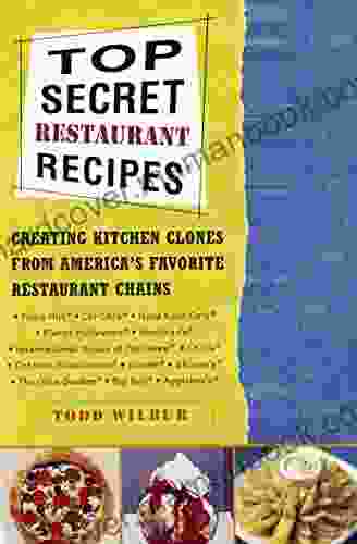 Top Secret Restaurant Recipes: Creating Kitchen Clones From America S Favorite Restaurant Chains (Top Secret Recipes 1)