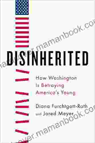 Disinherited: How Washington Is Betraying America S Young