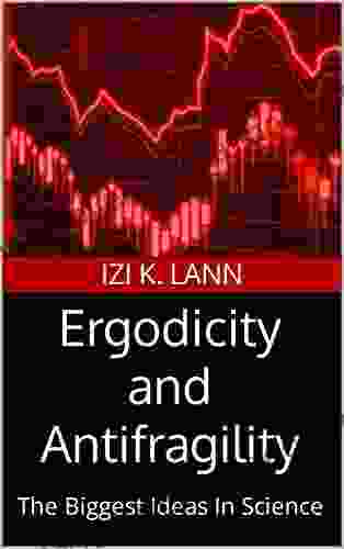 Ergodicity And Antifragility: The Biggest Ideas In Science
