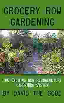 Grocery Row Gardening: The Exciting New Permaculture Gardening System
