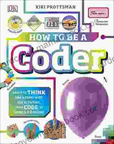 How To Be A Coder: Learn To Think Like A Coder With Fun Activities Then Code In Scratch 3 0 Online (Careers For Kids)