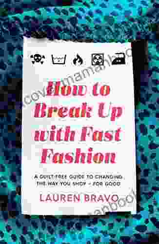 How To Break Up With Fast Fashion: A Guilt Free Guide To Changing The Way You Shop For Good