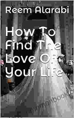 How To Find The Love Of Your Life