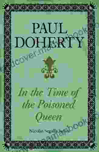 In Time Of The Poisoned Queen (Nicholas Segalla 4): A Dangerous Journey Into The Mysteries Of Tudor England