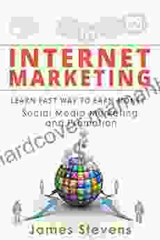 Internet Marketing: Learn The Fast Way To Earn Money Social Media Marketing And Promotion