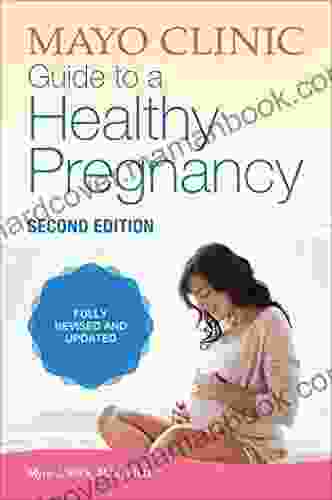 Mayo Clinic Guide To A Healthy Pregnancy