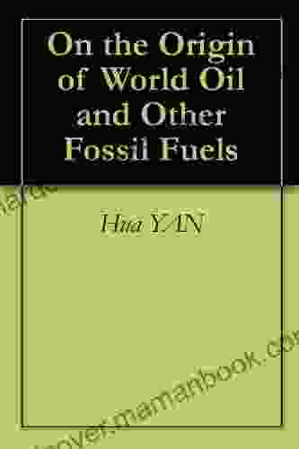 On The Origin Of World Oil And Other Fossil Fuels
