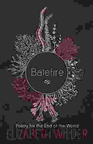 Balefire: Poetry For The End Of The World (Poetry By Elizabeth Wilder)