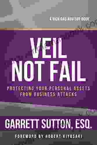 Veil Not Fail: Protecting Your Personal Assets From Business Attacks (Rich Dad Advisor Series)