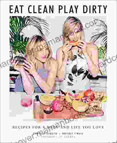 Eat Clean Play Dirty: Recipes For A Body And Life You Love By The Founders Of Sakara Life