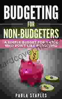 Budgeting For Non Budgeters: A Simple Budget For Those Who Don T Like Budgeting