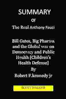 SUMMMARY Of The Real Anthony Fauci Bill Gates Big Pharma And The Global War On Democracy And Public Health Children S Health Defense By Robert F Kennedy Jr