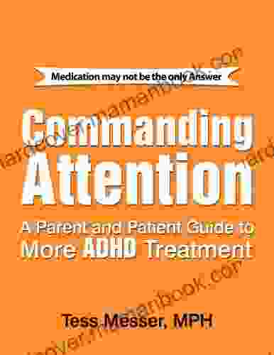 COMMANDING ATTENTION: A PARENT AND PATIENT GUIDE TO MORE ADHD TREATMENT