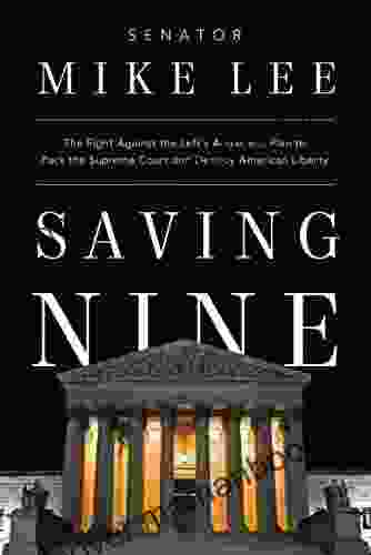 Saving Nine: The Fight Against The Left S Audacious Plan To Pack The Supreme Court And Destroy American Liberty