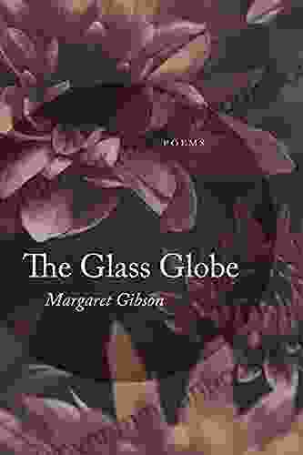 The Glass Globe: Poems Margaret Gibson