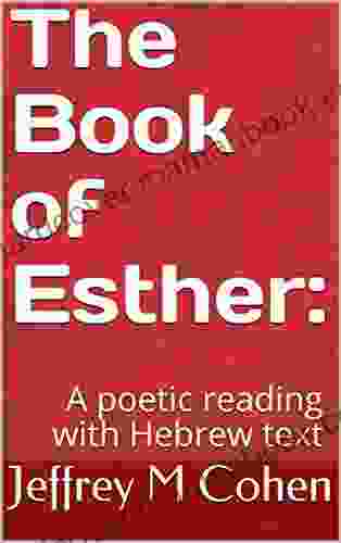 The Of Esther:: A Poetic Reading With Hebrew Text