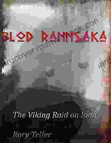 The Saga Of The Iona Raid: Blod Rannsaka: The Viking Raid On Iona AD 792