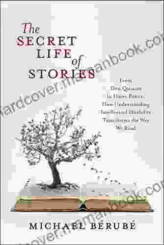 Secret Life Of Stories The: From Don Quixote To Harry Potter How Understanding Intellectual Disability Transforms The Way We Read