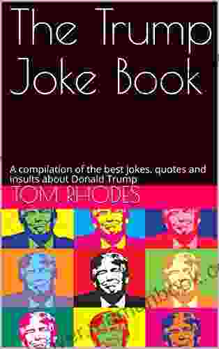 The Trump Joke Book: A Compilation Of The Best Jokes Quotes And Insults About Donald Trump