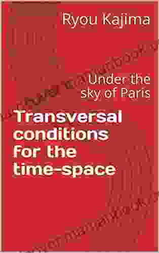 Transversal Conditions For The Time Space: Under The Sky Of Paris