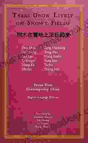 Trees Grow Lively On Snowy Fields: Poems From Contemporary China