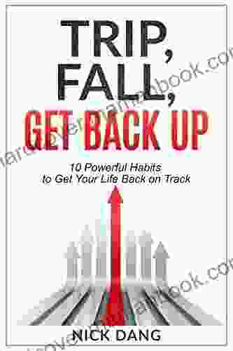 Trip Fall Get Back Up: 10 Powerful Habits To Get Your Life Back On Track