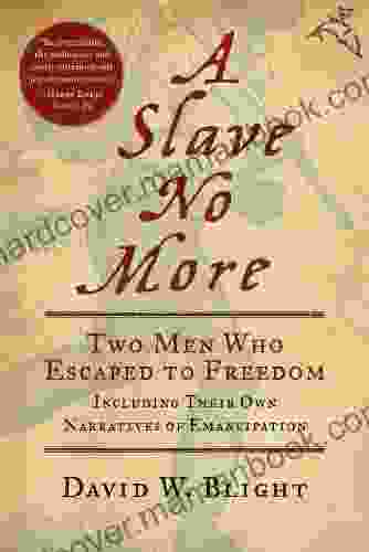 A Slave No More: Two Men Who Escaped To Freedom Including Their Own Narratives Of Emancipation