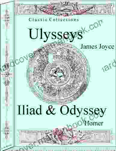 Ulysses By James Joyce The Illiad And The Odyssey By Homer (Classic Collections)
