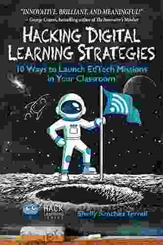 Hacking Digital Learning Strategies: 10 Ways To Launch EdTech Missions In Your Classroom (Hack Learning Series)