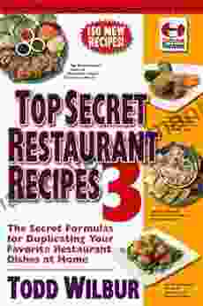 Top Secret Restaurant Recipes 3: The Secret Formulas For Duplicating Your Favorite Restaurant Dishes At Home (Top Secret Recipes)