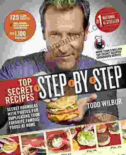 Top Secret Recipes Step By Step: Secret Formulas With Photos For Duplicating Your Favorite Famous Foods At Home