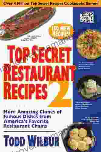 Top Secret Restaurant Recipes 2: More Amazing Clones Of Famous Dishes From America S Favorite Restaurant Chains (Top Secret Recipes)